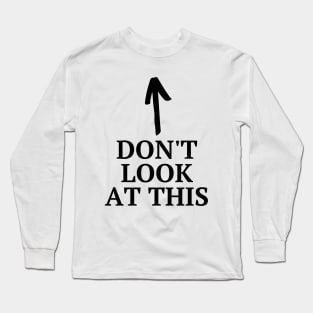 Don't look at this Long Sleeve T-Shirt